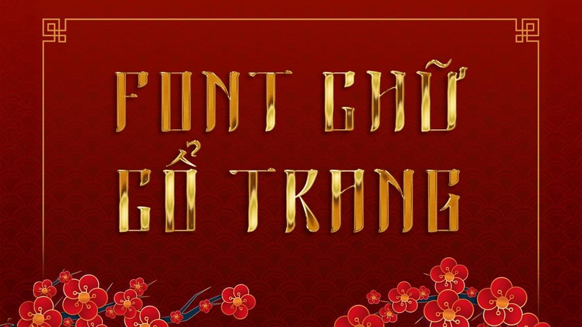 Top 14+ Font Chữ Cổ Trang Việt Hóa Đẹp Nhất 2025 Dành Cho Thiết Kế